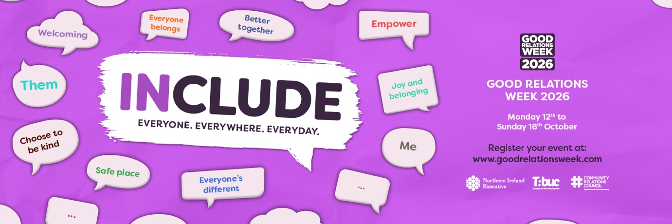 Include: everyone, everywhere, every day. Good Relations Week 2026, Monday 12 to Sunday 18 October. Register your event at www.goodrelationsweek.com.